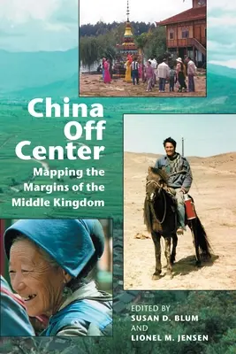 China fuera del centro: Cartografía de los márgenes del Reino Medio - China Off Center: Mapping the Margins of the Middle Kingdom