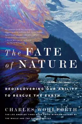 El destino de la naturaleza: Redescubrir nuestra capacidad para rescatar la Tierra - The Fate of Nature: Rediscovering Our Ability to Rescue the Earth