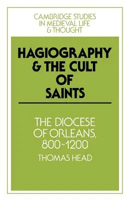 Hagiografía y culto de los santos: La diócesis de Orlans, 800-1200 - Hagiography and the Cult of Saints: The Diocese of Orlans, 800-1200