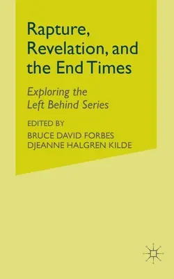 Rapto, Apocalipsis y Fin de los Tiempos: El Rapto, el Apocalipsis y el Fin de los Tiempos - Rapture, Revelation, and the End Times: Exploring the Left Behind Series