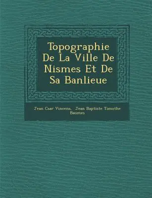 Topografía de la ciudad de Nismes y su periferia - Topographie De La Ville De Nismes Et De Sa Banlieue