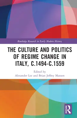 Cultura y política del cambio de régimen en Italia, c.1494-c.1559 - The Culture and Politics of Regime Change in Italy, c.1494-c.1559