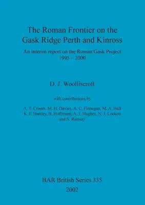 La frontera romana en Gask Ridge: Perth y Kinross: Un informe provisional sobre el Proyecto Gask Romano 1995-2000 - The Roman Frontier on the Gask Ridge: Perth and Kinross: An interim report on the Roman Gask Project 1995-2000