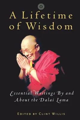 Toda una vida de sabiduría: Escritos esenciales del Dalai Lama y sobre el Dalai Lama - A Lifetime of Wisdom: Essential Writings by and about the Dalai Lama