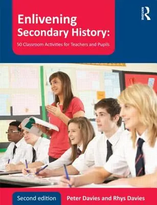 Animar la Historia en Secundaria: 50 actividades para profesores y alumnos - Enlivening Secondary History: 50 Classroom Activities for Teachers and Pupils