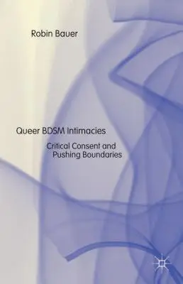 Intimidades Bdsm Queer: Consentimiento crítico y superación de límites - Queer Bdsm Intimacies: Critical Consent and Pushing Boundaries