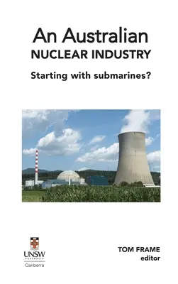 Una industria nuclear australiana. ¿Empezando por los submarinos? - An Australian nuclear industry. Starting with submarines?