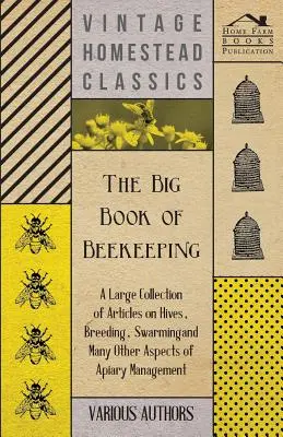 El Gran Libro de la Apicultura - Una Amplia Colección de Artículos sobre Colmenas, Cría, Enjambrazón y Muchos Otros Aspectos de la Gestión del Colmenar - The Big Book of Beekeeping - A Large Collection of Articles on Hives, Breeding, Swarming and Many Other Aspects of Apiary Management