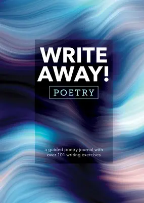 ¡Escribe! Poesía: Un diario de poesía guiado con más de 101 ejercicios de escritura - Write Away! Poetry: A Guided Poetry Journal with Over 101 Writing Exercises