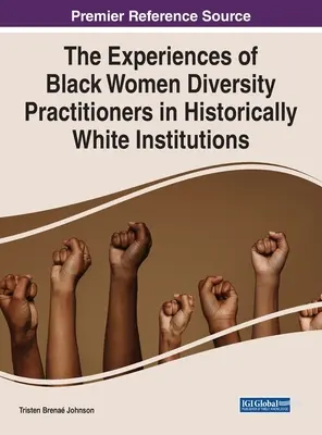 Las experiencias de las mujeres negras que practican la diversidad en instituciones históricamente blancas - The Experiences of Black Women Diversity Practitioners in Historically White Institutions