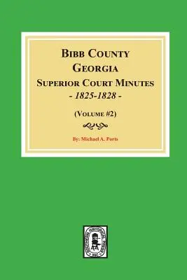 Actas del Tribunal Superior del condado de Bibb, Georgia, 1825-1828. (Volumen #2) - Bibb County, Georgia Superior Court Minutes, 1825-1828. (Volume #2)