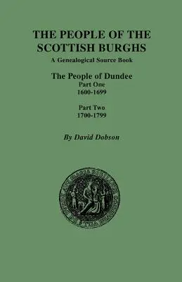 People of the Scottish Burghs: The People of Dundee Primera parte 1600-1699 y Segunda parte 1700-1799 - People of the Scottish Burghs: The People of Dundee Part One 1600-1699 and Part Two 1700-1799