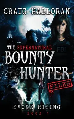 Los Archivos de los Cazarrecompensas Sobrenaturales: Smoke Rising (Libro 1) - The Supernatural Bounty Hunter Files: Smoke Rising (Book 1)