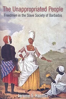 The Unappropriated People: Los libertos en la sociedad esclavista de Barbados - The Unappropriated People: Freedmen in the Slave Society of Barbados