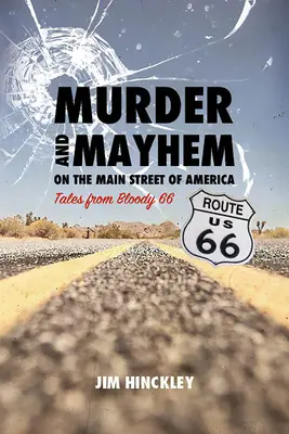 Asesinato y caos en la calle principal de América: Historias de la sangrienta 66 - Murder and Mayhem on the Main Street of America: Tales from Bloody 66