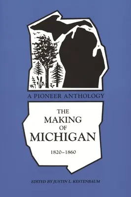 La formación de Michigan, 1820-1860: Una antología de pioneros - Making of Michigan, 1820-1860: A Pioneer Anthology