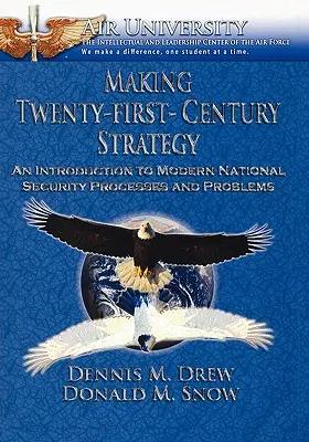 La estrategia del siglo XXI: Una introducción a los procesos y problemas modernos de la seguridad nacional - Making Twenty-First-Century Strategy: An Introduction to Modern National Security Processes and Problems