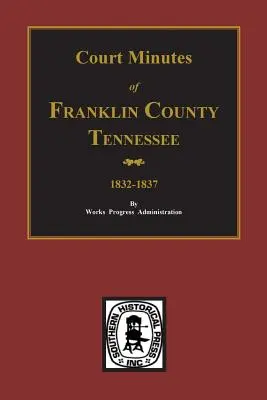 Actas del tribunal del condado de Franklin, Tennessee, 1832-1837. - Franklin County, Tennessee 1832-1837, Court Minutes of.