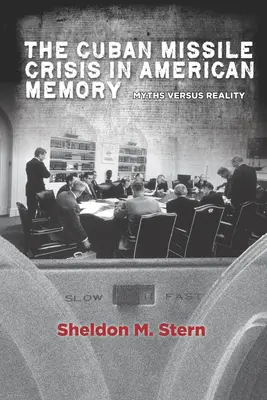 La crisis de los misiles en Cuba en la memoria de Estados Unidos: Mitos y realidades - The Cuban Missile Crisis in American Memory: Myths Versus Reality