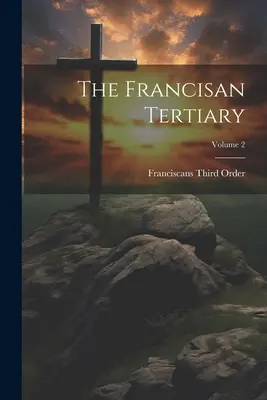 El Terciario Franciscano; Volumen 2 - The Francisan Tertiary; Volume 2