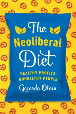 La dieta neoliberal: beneficios sanos, gente insana - The Neoliberal Diet: Healthy Profits, Unhealthy People