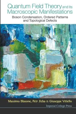 La teoría cuántica de campos y sus manifestaciones macroscópicas: Condensación de bosones, patrones ordenados y defectos topológicos - Quantum Field Theory and Its Macroscopic Manifestations: Boson Condensation, Ordered Patterns and Topological Defects