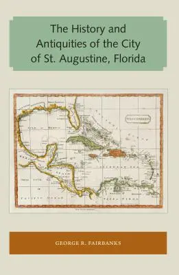 Historia y Antigüedades de la Ciudad de San Agustín, Florida - The History and Antiquities of the City of St. Augustine, Florida