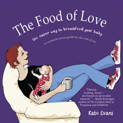 El alimento del amor: La forma más fácil de amamantar a tu bebé - The Food of Love: The Easier Way to Breastfeed Your Baby