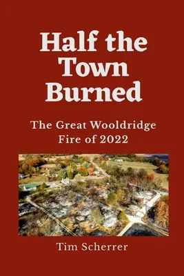 Half the Town Burned: El gran incendio de Wooldridge de 2022 - Half the Town Burned: The Great Wooldridge Fire of 2022