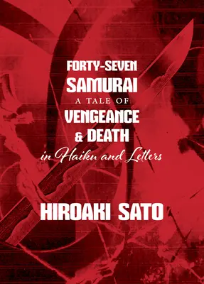 Cuarenta y siete samuráis: Una historia de venganza y muerte en haiku y cartas - Forty-Seven Samurai: A Tale of Vengeance & Death in Haiku and Letters