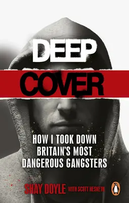 Deep Cover: Cómo atrapé a los gángsters más peligrosos de Gran Bretaña - Deep Cover: How I Took Down Britain's Most Dangerous Gangsters