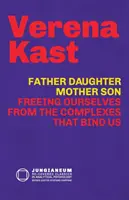 Padre-hija, madre-hijo: Liberarse de los complejos que nos atan - Father-Daughter, Mother-Son: Freeing Ourselves from the Complexes That Bind Us