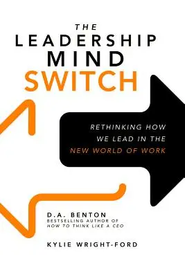 El cambio de mentalidad del liderazgo: Repensar cómo lideramos en el nuevo mundo laboral - The Leadership Mind Switch: Rethinking How We Lead in the New World of Work