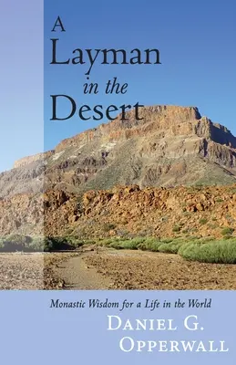 Un laico en el desierto: Sabiduría monástica para una vida en el mundo - A Layman in the Desert: Monastic Wisdom for a Life in the World