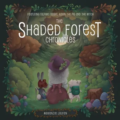 Las Crónicas del Bosque Sombreado: Ralphie Rabbit, Kevin the Pig, and the Witch (El conejo Ralphie, el cerdo Kevin y la bruja) - The Shaded Forest Chronicles: Featuring Ralphie Rabbit, Kevin the Pig, and the Witch