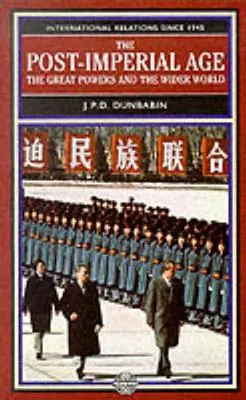 La era postimperial: las grandes potencias y el mundo en general: Las relaciones internacionales desde 1945: Una historia en dos volúmenes - The Post-Imperial Age: The Great Powers and the Wider World: International Relations Since 1945: A History in Two Volumes