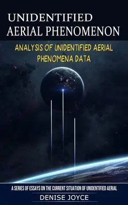 Fenómeno Aéreo No Identificado: Análisis de Datos de Fenómenos Aéreos No Identificados - Unidentified Aerial Phenomenon: Analysis of Unidentified Aerial Phenomena Data