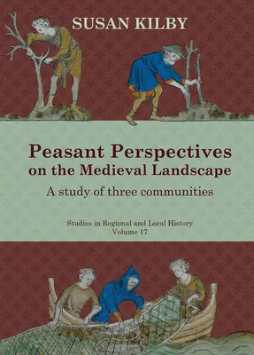 Perspectivas campesinas sobre el paisaje medieval, 17: estudio de tres comunidades - Peasant Perspectives on the Medieval Landscape, 17: A Study of Three Communities