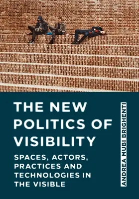 La nueva política de la visibilidad: Espacios, actores, prácticas y tecnologías en lo visible - The New Politics of Visibility: Spaces, Actors, Practices and Technologies in the Visible