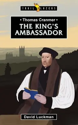 Thomas Cranmer El embajador del Rey - Thomas Cranmer: The King's Ambassador