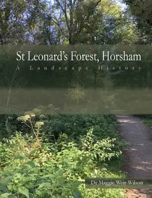 Bosque de San Leonardo, West Sussex: Historia del paisaje - St Leonard's Forest, West Sussex: A Landscape History