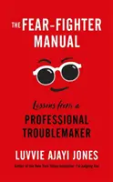 Manual del luchador contra el miedo - Lecciones de un alborotador profesional - Fear-Fighter Manual - Lessons from a Professional Troublemaker