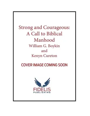 Fuerte y valiente: Una llamada a la hombría bíblica - Strong and Courageous: A Call to Biblical Manhood