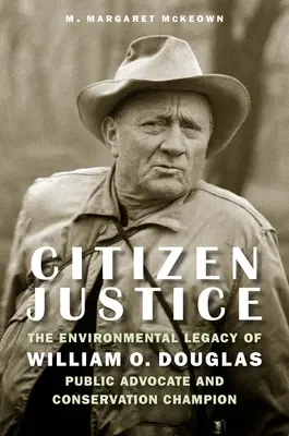 Justicia ciudadana: El legado medioambiental de William O. Douglas, defensor público y defensor de la conservación. - Citizen Justice: The Environmental Legacy of William O. Douglas--Public Advocate and Conservation Champion