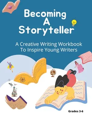 Cómo convertirse en narrador: Un cuaderno de escritura creativa para inspirar a jóvenes escritores - Becoming A Storyteller: A Creative Writing Workbook To Inspire Young Writers