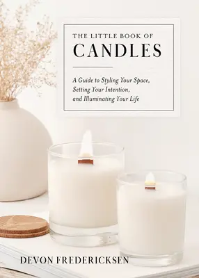 El pequeño libro de las velas: Una guía para decorar tu espacio, fijar tus intenciones e iluminar tu vida - The Little Book of Candles: A Guide to Styling Your Space, Setting Your Intention, & Illuminating Your Life