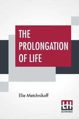 La Prolongación De La Vida: Estudios Optimistas - La Traducción Inglesa Editada Por P. Chalmers Mitchell - The Prolongation Of Life: Optimistic Studies - The English Translation Edited By P. Chalmers Mitchell