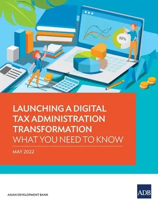 Lanzamiento de una transformación digital de la administración tributaria: Lo que hay que saber - Launching a Digital Tax Administration Transformation: What You Need to Know