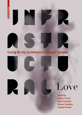 Amor infraestructural: El cuidado de nuestros sistemas de soporte arquitectónico - Infrastructural Love: Caring for Our Architectural Support Systems