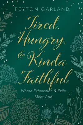 Cansados, hambrientos y un poco fieles: Donde el agotamiento y el exilio se encuentran con Dios - Tired, Hungry, and Kinda Faithful: Where Exhaustion and Exile Meet God